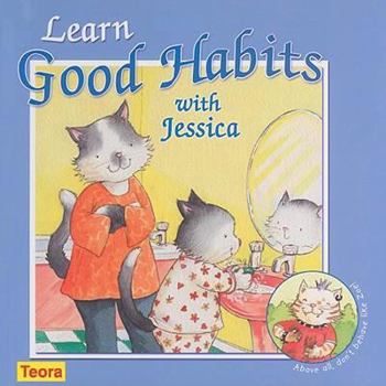 Hardcover Learn Good Habits with Jessica: Above All, Don't Behave Like Zoe! Book