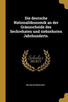 Paperback Die deutsche Nationalökonomik an der Gränzscheide des Sechrehaten und siebzehnten Jahrhunderts. [German] Book