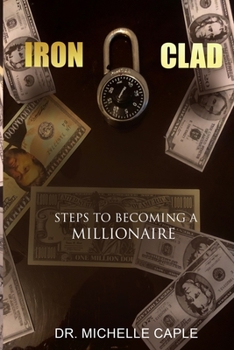 Paperback Iron Clad: Steps to Becoming A Millionaire Book