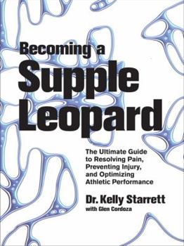Hardcover Becoming a Supple Leopard: The Ultimate Guide to Resolving Pain, Preventing Injury, and Optimizing Athletic Performance Book