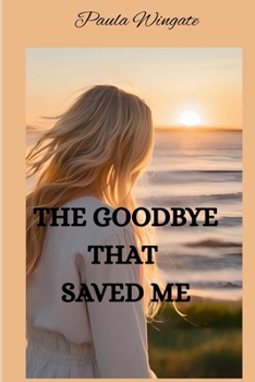 Paperback The Goodbye That Saved Me Book