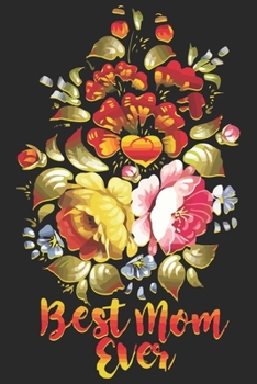 Best mom ever: Daily planner journal for mother/stepmother, Paperback Book With Prompts About What I Love About Mom/ Mothers Day/Birthday Gifts From Son/Daughter for mom 6x9 100 pages