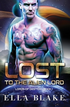 Lost to the Alien Lord - Book #1 of the Lords of Destra