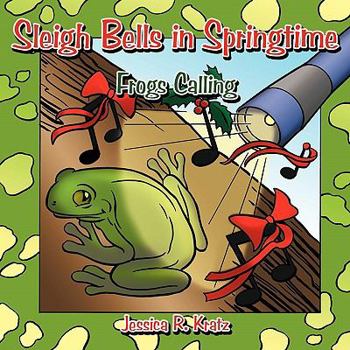 Paperback Sleigh Bells in Springtime: Frogs Calling Book