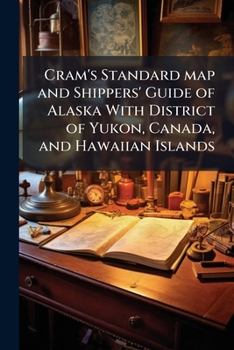 Paperback Cram's Standard map and Shippers' Guide of Alaska With District of Yukon, Canada, and Hawaiian Islands: Accompanied by Complete Indexes, Locating Dist Book