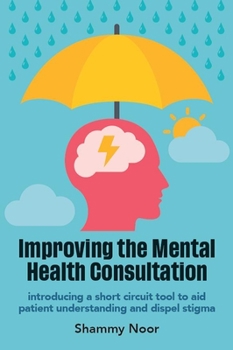 Paperback Improving the Mental Health Consultation: Introducing a Short Circuit Tool to Aid Patient Understanding and Dispel Stigma Book