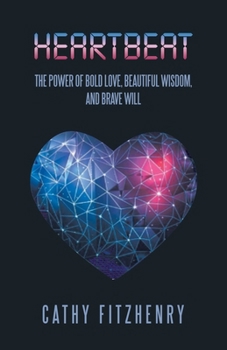 Paperback Heartbeat The Power of Bold Love, Beautiful Wisdom, and Brave Will Book