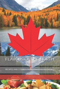 Paperback Flavors of the North: Recipes and Stories from Canadian Kitchens Book