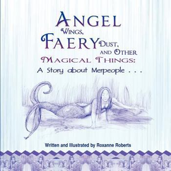 Angel Wings, Faery Dust and Other Magical Things: A Story about Merpeople - Book #2 of the Angel Wings, Faery Dust and Other Magical Things