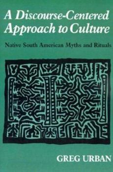 Paperback A Discourse-Centered Approach to Culture: Native South American Myths and Rituals Book