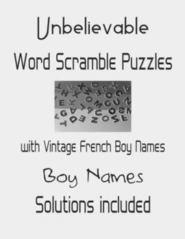 Paperback Unbelievable Word Scramble Puzzles with Vintage French Boy Names - Solutions included: Have a Blast! Book