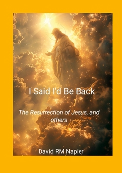 Paperback I Said I'd Be Back: The Resurrection of Jesus, and others Book