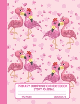 Paperback Primary Composition Notebook Story Journal: Cute Flamingos and Hearts Notebook with Picture Space and Handwriting Practice Paper for Kids in Kindergar Book