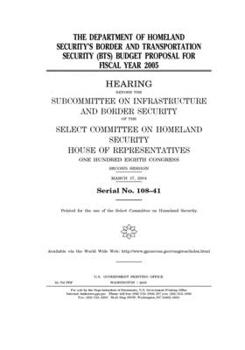 The Department of Homeland Security’s Border and Transportation Security (BTS) budget proposal for fiscal year 2005