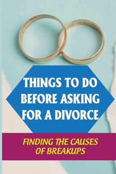 Paperback Things To Do Before Asking For A Divorce: Finding The Causes Of Breakups: Break The Struggle Between Holding On And Letting Go Book