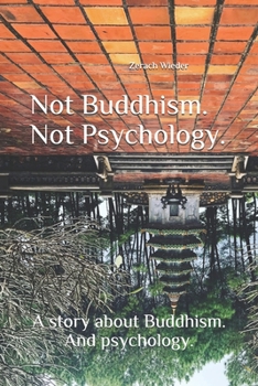 Paperback Not Buddhism. Not Psychology.: A story about Buddhism. And psychology. Book