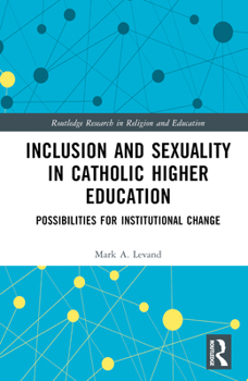 Hardcover Inclusion and Sexuality in Catholic Higher Education: Possibilities for Institutional Change Book