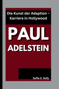 PAUL ADELSTEIN: Die Kunst der Adaption – Karriere in Hollywood (German Edition)
