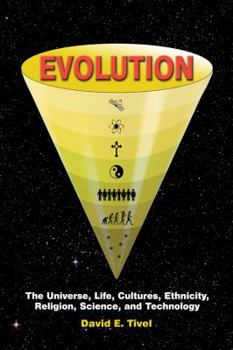 Evolution: The Universe, Life, Cultures, Ethnicity, Religion, Science, and Technology