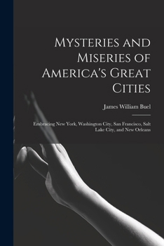 Paperback Mysteries and Miseries of America's Great Cities: Embracing New York, Washington City, San Francisco, Salt Lake City, and New Orleans Book