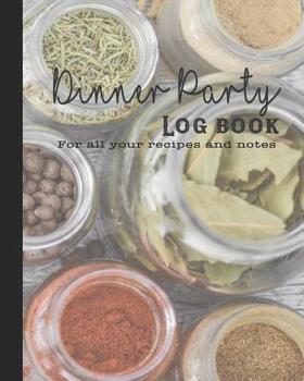 Dinner party Log Book: Guided journal for all your recipes and notes for the food lovers kitchen - Perfect notebook to record all your dinner party recipes and ingredients for the