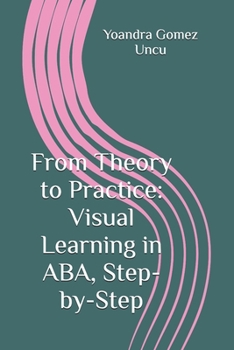 Paperback From Theory to Practice: Visual Learning in ABA, Step-by-Step Book