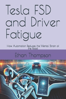 Paperback Tesla FSD and Driver Fatigue: How Automation Reduces the Mental Strain of the Road Book