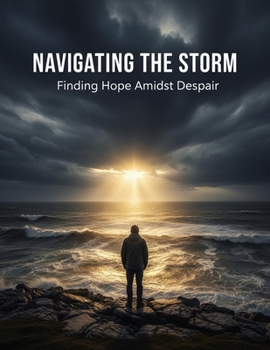 Paperback Navigating The Storm: Finding Hope Amidst Despair Book