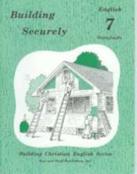 Building Securely: Grade 7 [Building Christian English Series] Worksheets By Lela Birky And Bruce Good (Building Christian English Series: Building Securely English 7)