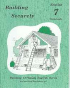 Paperback Building Securely: Grade 7 [Building Christian English Series] Worksheets By Lela Birky and Bruce Good (Building Christian English Series: Building Securely English 7) Book