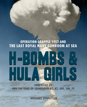 Paperback H-Bombs and Hula Girls: Operation Grapple 1957 and the Last Royal Navy Gunroom at Sea Book