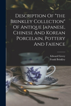 Paperback Description Of "the Brinkley Collection" Of Antique Japanese, Chinese And Korean Porcelain, Pottery And Faience Book