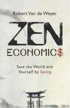 Paperback Zen Economics: Save the World and Yourself by Saving Book