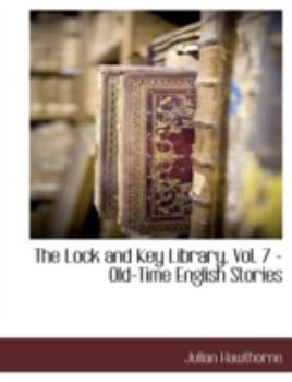 Paperback The Lock and Key Library, Vol. 7 - Old-Time English Stories Book