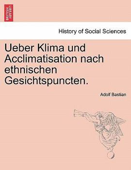 Ueber Klima Und Acclimatisation Nach Ethnischen Gesichtspuncten (1889)