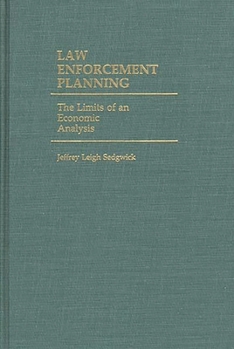 Law Enforcement Planning: The Limits of an Economic Analysis