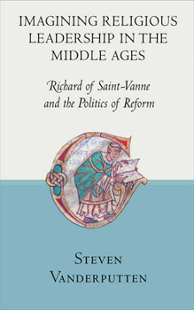 Hardcover Imagining Religious Leadership in the Middle Ages: Richard of Saint-Vanne and the Politics of Reform Book