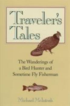Hardcover Traveler's Tales: The Wanderings of a Bird Hunter and Sometimes Fly Fisherman Book