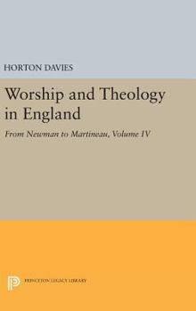 Hardcover Worship and Theology in England, Volume IV: From Newman to Martineau Book