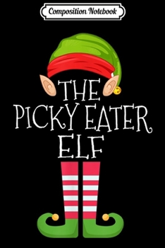 Composition Notebook: Picky Eater Elf Group Matching Family Christmas Gift Set  Journal/Notebook Blank Lined Ruled 6x9 100 Pages