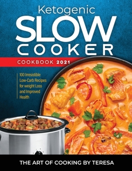 Paperback Ketogenic Slow Cooker Cookbook 2021: 100 Irresistible Low-Carb Recipes for weight Loss and Improved Health Book