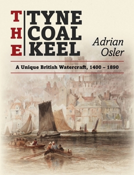 Paperback The Tyne Coal Keel: A unique British watercraft, 1400-1890 Book