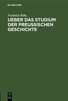 Hardcover Ueber Das Studium Der Preußischen Geschichte: Zur Ankündigung Seiner Vorlesungen Über Dieselbe [German] Book
