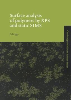 Surface Analysis of Polymers by XPS and Static SIMS (Cambridge Solid State Science Series) - Book  of the Cambridge Solid State Science