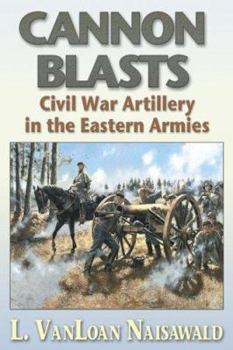 Paperback Cannon Blasts: Civil War Artillery in the Eastern Armies Book