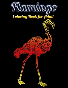 Flamingo Coloring Book for Adult: An Adult Coloring Book with Fun, Easy,flower pattern and Relaxing Coloring Pages