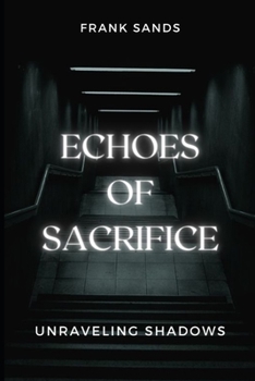 Paperback Echoes of Sacrifice: Unraveling Shadows Book