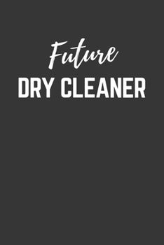 Future Dry Cleaner Notebook: Lined Journal (Gift for Aspiring Dry Cleaner), 120 Pages, 6 x 9, Matte Finish
