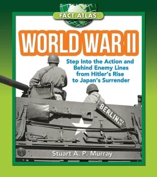 Hardcover World War II: Step Into the Action and Behind Enemy Lines from Hitler's Rise to Japan's Surrender Book