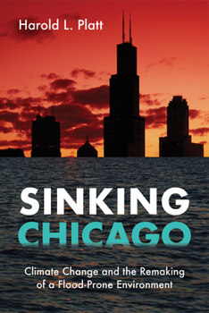 Hardcover Sinking Chicago: Climate Change and the Remaking of a Flood-Prone Environment Book
